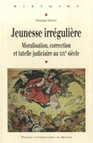 Dominique Messineo - Jeunesse irrégulière - Moralisation, correction et tutelle judiciaire au XIXe siècle.