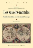Pilar Gonzalez Bernaldo et Liliane Hilaire-Pérez - Les savoirs-mondes - Mobilités et circulation des savoirs depuis le Moyen Age.