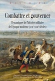 Bertrand Fonk et Nathalie Genet-Rouffiac - Combattre et gouverner - Dynamiques de l'histoire militaire de l'époque moderne (XVIIe-XVIIIe siècles).
