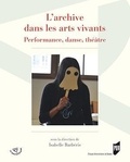 Isabelle Barbéris - L'archive dans les arts vivants - Performance, danse, théâtre.