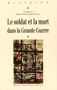 Isabelle Homer et Emmanuel Pénicaut - Le soldat et la mort dans la Grande Guerre.