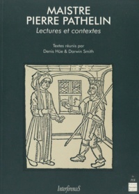 Darwin Smith et Denis Hüe - Maistre Pierre Pathelin. Lectures Et Contextes.