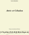 Carine Barbafieri - Atrée et Céladon - La galanterie dans le théâtre tragique de la France classique (1634-1702).