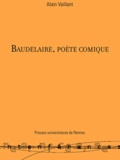 Alain Vaillant - Baudelaire, poète comique.
