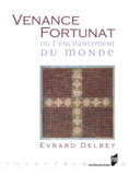 Evrard Delbey - Venance Fortunat ou l'enchantement du monde.