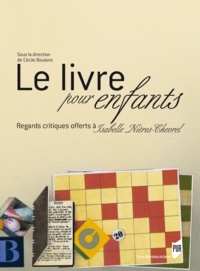 Cécile Boulaire et Annie Renonciat - Le livre pour enfants - Regards critiques offerts à Isabelle Nières-Chevrel.