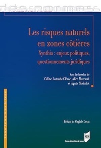 Céline Laronde-Clérac et Alice Mazeaud - Les risques naturels en zones côtières - Xynthia : enjeux politiques, questionnements juridiques.