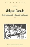 Marc Bergère - Vichy au Canada - L'exil québécois de collaborateurs français.