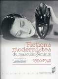 Andrea Oberhuber et Alexandra Arvisais - Fictions modernistes du masculin-féminin (1900-1940).