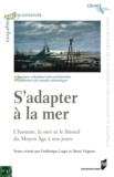 Frédérique Laget et Alexis Vrignon - S'adapter à la mer - L'homme, la mer et le littoral du Moyen Age à nos jours.