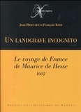 Jean Hiernard et François Kihm - Un landgrave incognito - Le voyage de France de Maurice de Hesse (1602).
