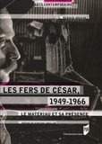 Renaud Bouchet - Les fers de César, 1949-1966 - Le matériau et sa présence.
