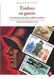 Alain Croix et Didier Guyvarc'h - Timbres en guerre - Les mémoires de deux conflits mondiaux.