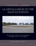 Guillaume Saint-Didier - La métallurgie du fer dans le Poitou - Extraction, réduction, forgeage (IIIe siècle avant J-C - XVe siècle). 1 DVD