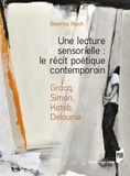 Béatrice Bloch - Une lecture sensorielle : le récit poétique contemporain - Gracq, Simon, Kateb, Delaume.