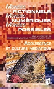 Anne Besson et Nathalie Prince - Mondes fictionnels, mondes numériques, mondes possibles - Adolescence et culture numérique.