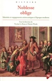 Nicolas Le Roux et Martin Wrede - Noblesse oblige - Identités et engagements aristocratiques à l'époque moderne.