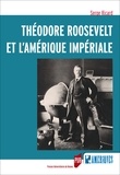 Serge Ricard - Théodore Roosevelt et l'Amérique impériale.