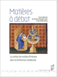 Christine Ferlampin-Acher et Catalina Gîrbea - Matières à débat - La notion de matiere littéraire dans la littérature médiévale.