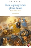 Véronique Meyer - Pour la plus grande gloire du roi - Louis XIV en thèses.