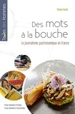 Sidonie Naulin - Des mots à la bouche - Le journalisme gastronomique en France.