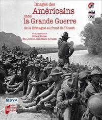 Gilbert Nicolas et Eric Joret - Images des Américains dans la Grande Guerre - De la Bretagne au front de l'Ouest.