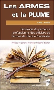 Axel Augé - Les armes et la plume - Sociologie du parcours professionnel des officiers de l'armée de Terre à l'université.