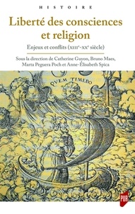 Catherine Guyon et Bruno Maes - Liberté des consciences et religion - Enjeux et conflits (XIIIe-XXe siècle).