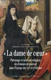 Murielle Gaude-Ferragu et Cécile Vincent-Cassy - "La dame de coeur" - Patronage et mécénat religieux des femmes de pouvoir dans l'Europe des XIVe-XVIIe siècles.