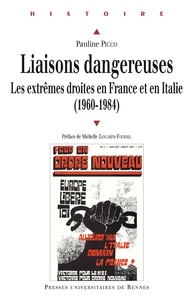 Pauline Picco - Liaisons dangereuses - Les extrêmes droites en France et en Italie (1960-1984).