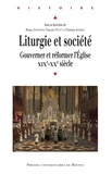 Bruno Dumons et Vincent Petit - Liturgie et société - Gouverner et réformer l'Eglise, XIXe-XXe siècle.