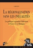 Claire Dupuy - La régionalisation sans les inégalités - Les politiques régionales d'éducation en France et en Allemagne.