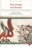 Franck Mercier et Isabelle Rosé - Aux marges de l'hérésie - Inventions, formes et usages polémiques de l'accusation d'hérésie au Moyen Age.