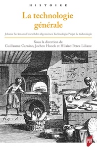 Guillaume Carnino et Liliane Hilaire-Pérez - La technologie générale - Johann Beckmann, Entwurf der algemeinen Technologie, Projet de technologie générale (1806).