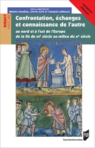 Bruno Dumézil et Sylvie Joye - Confrontation, échanges et connaissance de l'autre - Au Nord et à l'Est de l'Europe de la fin du VIIe siècle au milieu du XIe siècle.