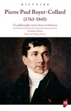 Corinne Doria - Pierre Paul Royer-Collard (1763-1845) - Un philosophe entre deux révolutions.