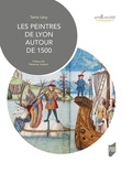 Tania Lévy - Les peintres de Lyon autour de 1500.