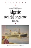 Vincent Joly et Patrick Harismendy - Algérie : sortie(s) de guerre - 1962-1965.