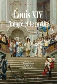 Nicolas Milovanovic - Louis XIV, l'image et le mythe.