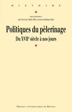 Luc Chantre et Paul d' Hollander - Politiques de pèlerinage - Du XVIIe siècle à nos jours.