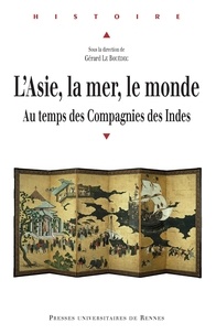 Gérard Le Bouëdec - L'Asie, la mer, le monde - Le temps des Compagnies des Indes.