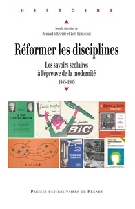 Renaud d' Enfert et Joël Lebeaume - Réformer les disciplines - Les savoirs scolaires à l'épreuve de la modernité, 1945-1985.