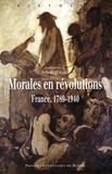 Sébastien Hallade - Morales en révolutions - France, 1789-1940.