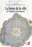 Stéphane Bourdin et Michel Paoli - La forme de la ville - De l'Antiquité à la Renaissance.