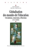 Joëlle Droux et Rita Hofstetter - Globalisation des mondes de l'éducation - Circulations, connexions, réfractions (XIXe-XXe siècles).