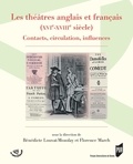 Bénédicte Louvat-Molozay et Florence March - Les théâtres anglais et français (XVIe-XVIIIe siècle) - Contact, circulation, influences.
