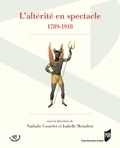 Nathalie Coutelet et Isabelle Moindrot - L'altérité en spectacle (1789-1918).
