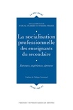 Pascal Guibert et Pierre Périer - La socialisation professionnelle des enseignants du secondaire - Parcours, expériences, épreuves.