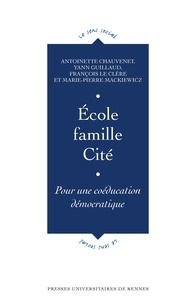 Antoinette Chauvenet et Yann Guillaud - Ecole, famille, Cité - Pour une coéducation démocratique.