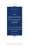 Pascal Martin - Les métamorphoses de l'assurance maladie - Conversion managériale et nouveau gouvernement des pauvres.